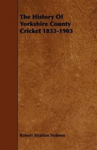 Abbildung von: The History Of Yorkshire County Cricket 1833-1903 - Read Books