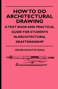 Abbildung von: How To Do Architectural Drawing - A Text Book And Practical Guide For Students In Architectural Draftsmanship - Read Books
