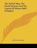 Abbildung von: The Fall Of Man, The Death Of Jesus And The Legend Of Hiram Abiff - Pamphlet - Kessinger Publishing