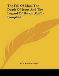 Abbildung von: The Fall Of Man, The Death Of Jesus And The Legend Of Hiram Abiff - Pamphlet - Kessinger Publishing