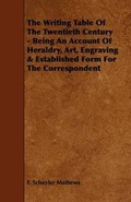 Cover: The Writing Table Of The Twentieth Century - Being An Account Of Heraldry, Art, Engraving & Established Form For The Correspondent - Read Books