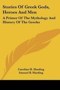 Cover: Stories Of Greek Gods, Heroes And Men - Kessinger Publishing