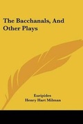 Cover: The Bacchanals, And Other Plays - Kessinger Publishing