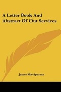 Cover: A Letter Book And Abstract Of Out Services - Kessinger Publishing