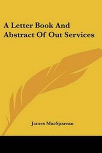 Enlarge image Cover: A Letter Book And Abstract Of Out Services - Kessinger Publishing