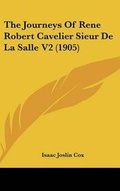 Cover: The Journeys Of Rene Robert Cavelier Sieur De La Salle V2 (1905) - Kessinger Publishing