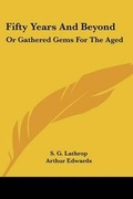 Cover: Fifty Years And Beyond - Kessinger Publishing