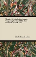 Cover: Memoirs of John Quincy Adams: Comprising Portions of His Diary from 1795 to 1848. Vol 1 - Read Books Ltd.