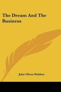 Cover: The Dream And The Business - Kessinger Publishing