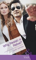 Cover: Why Resist a Rebel? - Harlequin (UK)