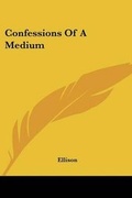 Cover: Confessions Of A Medium - Kessinger Publishing