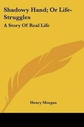 Cover: Shadowy Hand; Or Life-Struggles - Kessinger Publishing