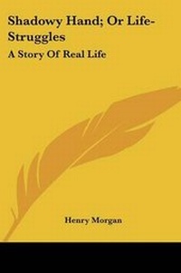 Enlarge image Cover: Shadowy Hand; Or Life-Struggles - Kessinger Publishing