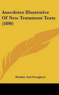 Abbildung von: Anecdotes Illustrative Of New Testament Texts (1890) - Kessinger Publishing