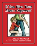Cover: If You Give Your Mom a Squeeze! - Trafford Publishing