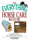 Cover: The Everything Horse Care Book - Adams Media Corporation