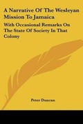Cover: A Narrative Of The Wesleyan Mission To Jamaica - Kessinger Publishing