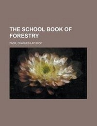 Abbildung von: The School Book of Forestry - Rarebooksclub.com