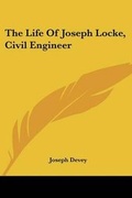 Cover: The Life of Joseph Locke, Civil Engineer - Kessinger Publishing