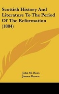 Cover: Scottish History and Literature to the Period of the Reformation (1884) - Kessinger Publishing