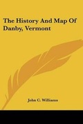 Cover: The History And Map Of Danby, Vermont - Kessinger Publishing