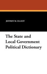 Enlarge image Cover: The State and Local Government Political Dictionary - Borgo Press