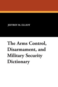 Enlarge image Cover: The Arms Control, Disarmament, and Military Security Dictionary - Borgo Press