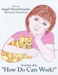 Cover: Gretchen Asks, "How Do Cars Work?" - AuthorHouse