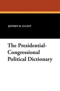 Abbildung von: The Presidential-Congressional Political Dictionary - Borgo Press