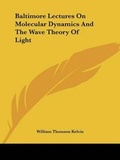 Cover: Baltimore Lectures On Molecular Dynamics And The Wave Theory Of Light - Kessinger Publishing