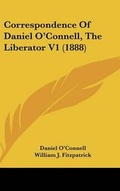 Cover: Correspondence Of Daniel O'Connell, The Liberator V1 (1888) - Kessinger Publishing