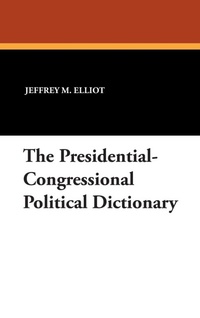 Abbildung von: The Presidential-Congressional Political Dictionary - Borgo Press