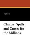 Cover: Charms, Spells, and Curses for the Millions - Borgo Press