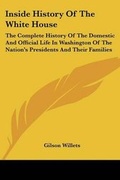 Cover: Inside History Of The White House - Kessinger Publishing