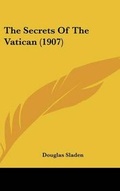 Cover: The Secrets Of The Vatican (1907) - Kessinger Publishing