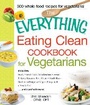 Cover: The Everything Eating Clean Cookbook for Vegetarians - Everything