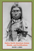 Cover: Native North American Armor, Shields, and Fortifications - University of Texas Press