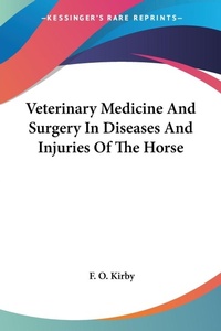 Abbildung von: Veterinary Medicine And Surgery In Diseases And Injuries Of The Horse - Kessinger Publishing