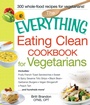 Cover: The Everything Eating Clean Cookbook for Vegetarians - Everything