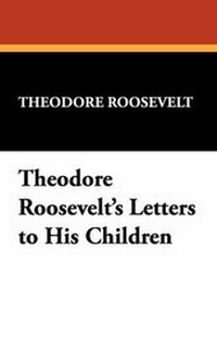 Enlarge image Cover: Theodore Roosevelt's Letters to His Children - Wildside Press