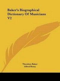 Enlarge image Cover: Baker's Biographical Dictionary Of Musicians V2 - Kessinger Publishing