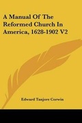 Cover: A Manual Of The Reformed Church In America, 1628-1902 V2 - Kessinger Publishing