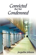 Cover: Convicted But Not Condemned - AuthorHouse