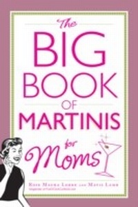 Abbildung von: The Big Book of Martinis for Moms - Adams Media