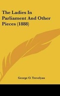 Cover: The Ladies In Parliament And Other Pieces (1888) - Kessinger Publishing
