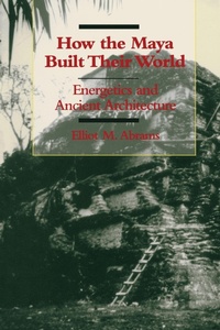 Enlarge image Cover: How the Maya Built Their World - University of Texas Press