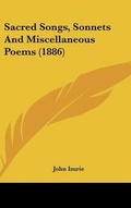 Cover: Sacred Songs, Sonnets And Miscellaneous Poems (1886) - Kessinger Publishing