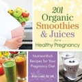 Cover: 201 Organic Smoothies and Juices for a Healthy Pregnancy - Adams Media Corporation