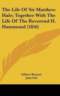 Cover: The Life of Sir Matthew Hale; Together with the Life of the Reverend H. Hammond (1856) - Kessinger Publishing
