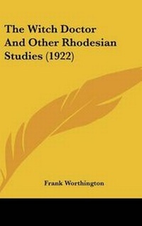 Enlarge image Cover: The Witch Doctor And Other Rhodesian Studies (1922) - Kessinger Publishing